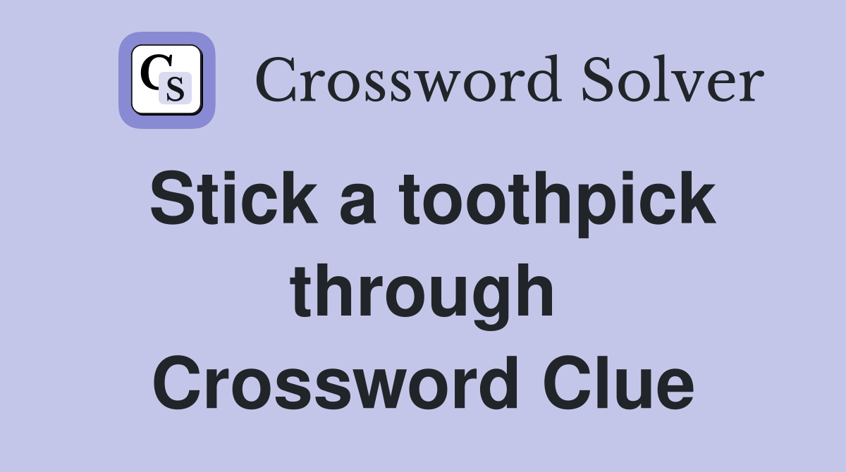Stick a toothpick through Crossword Clue