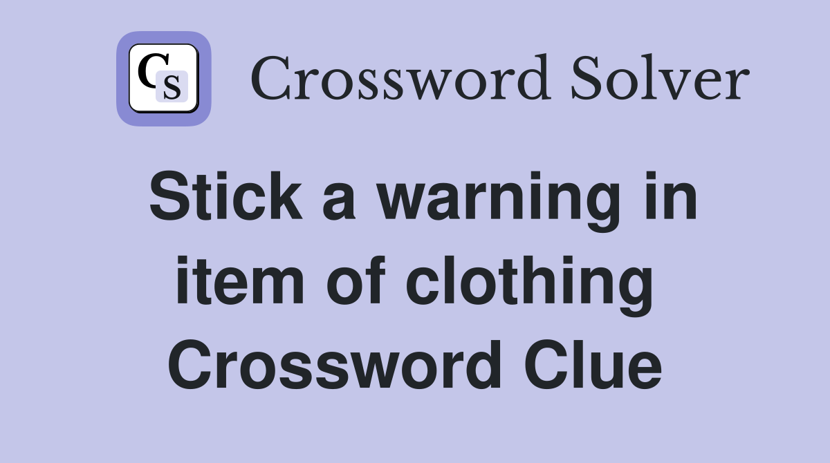 Stick a warning in item of clothing Crossword Clue