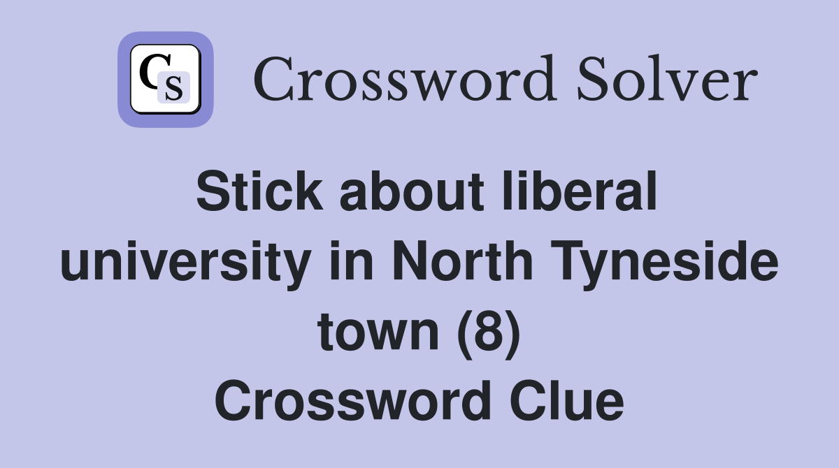 Stick about liberal university in North Tyneside town (8) Crossword Clue
