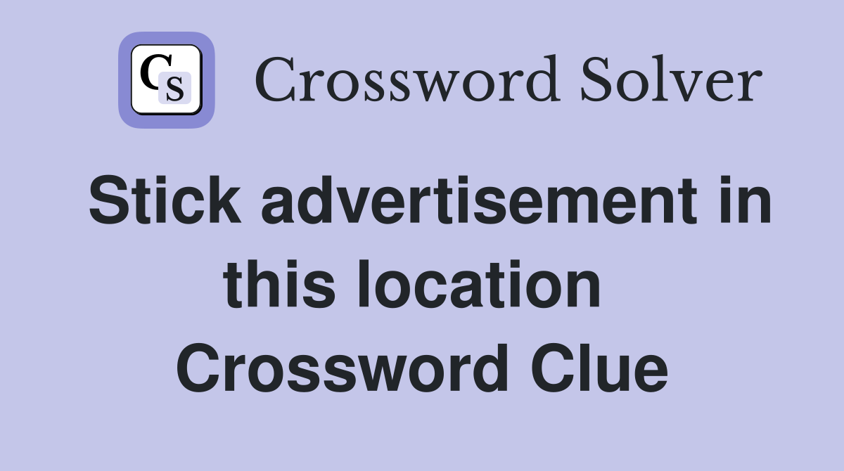Stick advertisement in this location  Crossword Clue