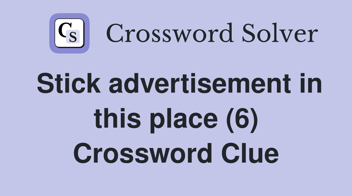 Stick advertisement in this place (6) Crossword Clue