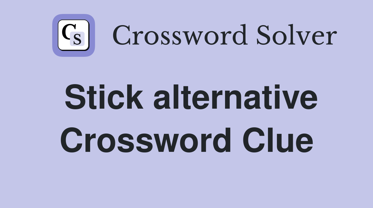 Stick alternative Crossword Clue
