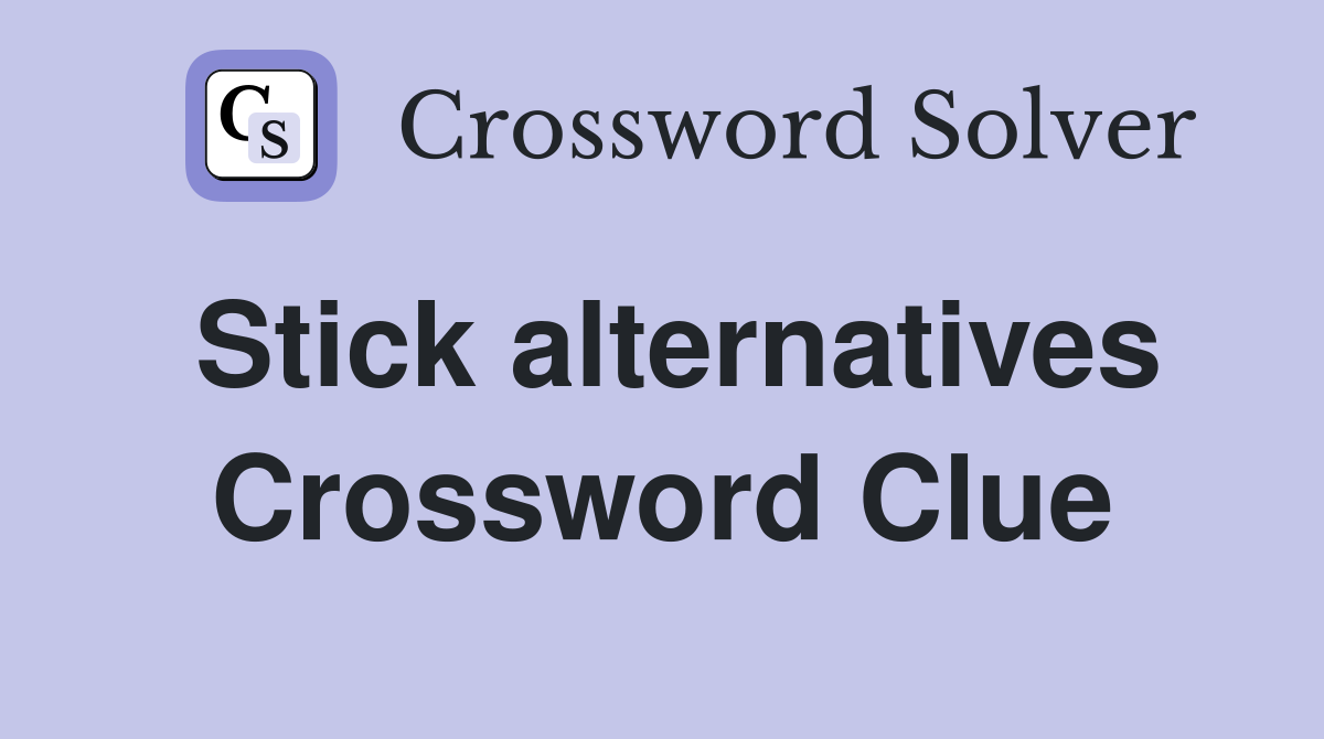 Stick alternatives Crossword Clue