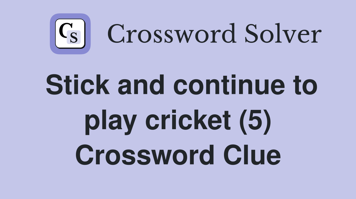 Stick and continue to play cricket (5) Crossword Clue