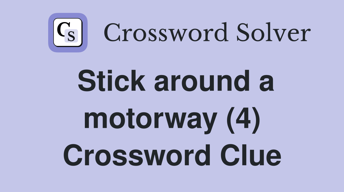 Stick around a motorway (4) Crossword Clue