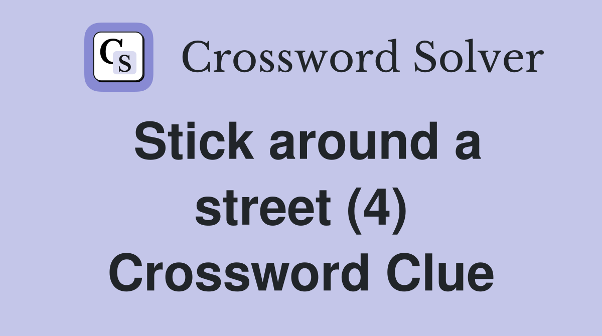 Stick around a street (4) Crossword Clue