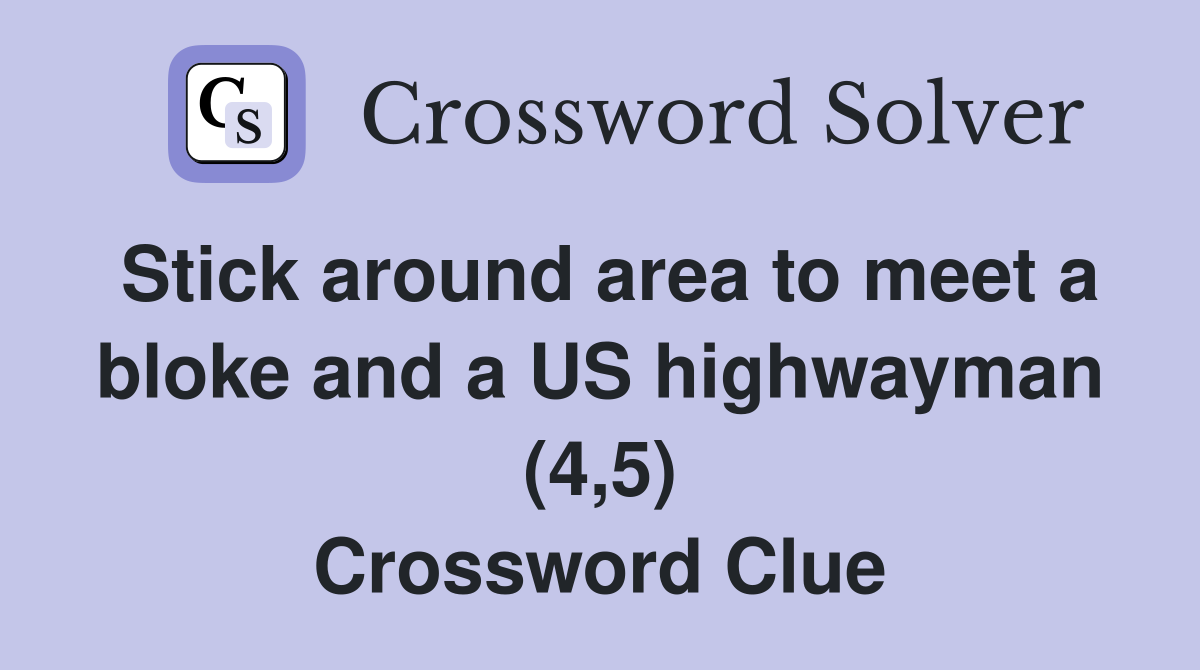 Stick around area to meet a bloke and a US highwayman (4,5) Crossword Clue