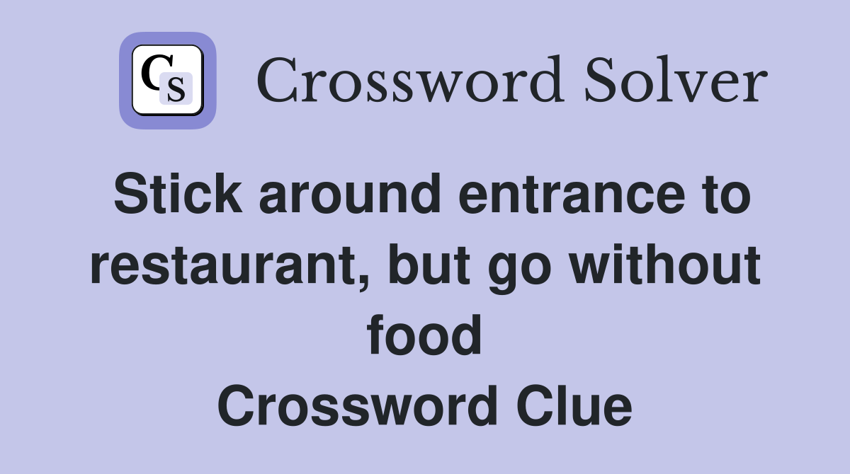 Stick around entrance to restaurant, but go without food Crossword Clue