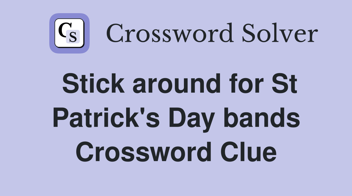 Stick around for St Patrick's Day bands Crossword Clue