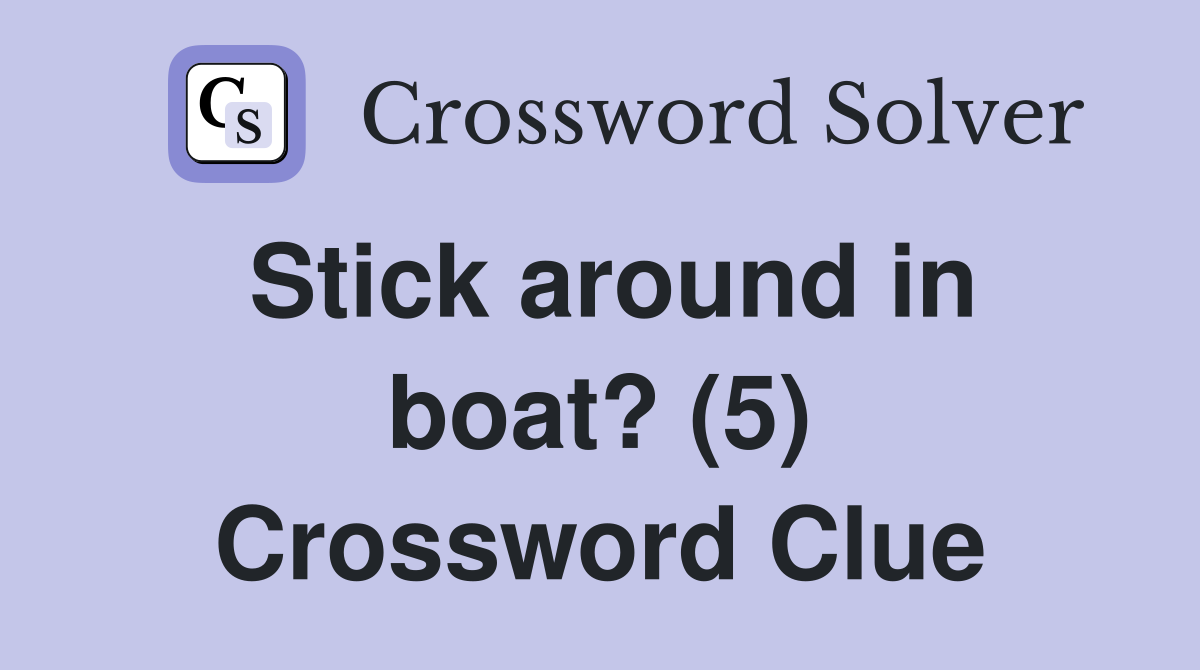 Stick around in boat? (5) Crossword Clue
