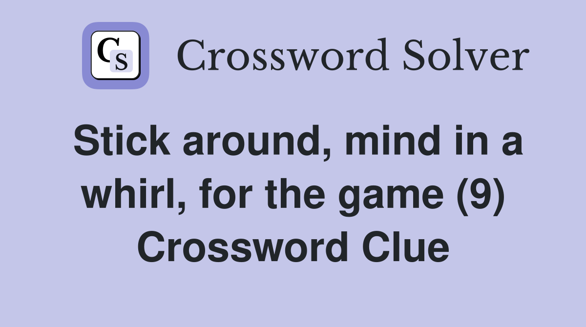 Stick around mind in a whirl for the game (9) Crossword Clue