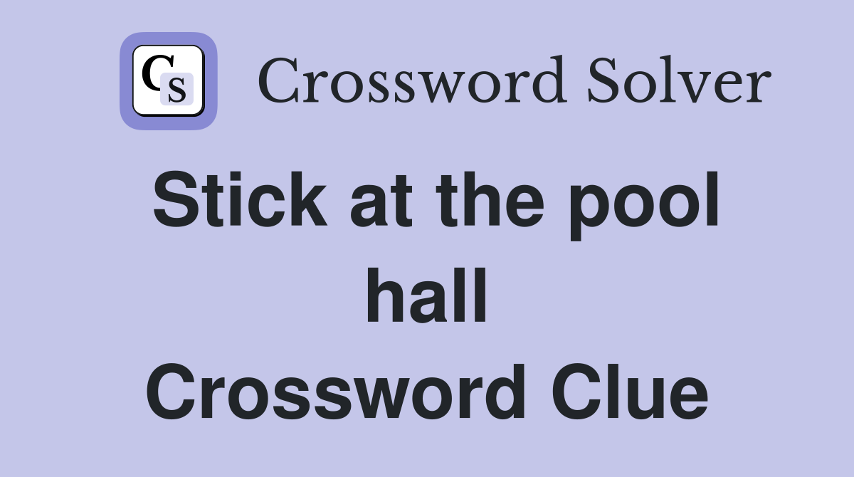 Stick at the pool hall Crossword Clue