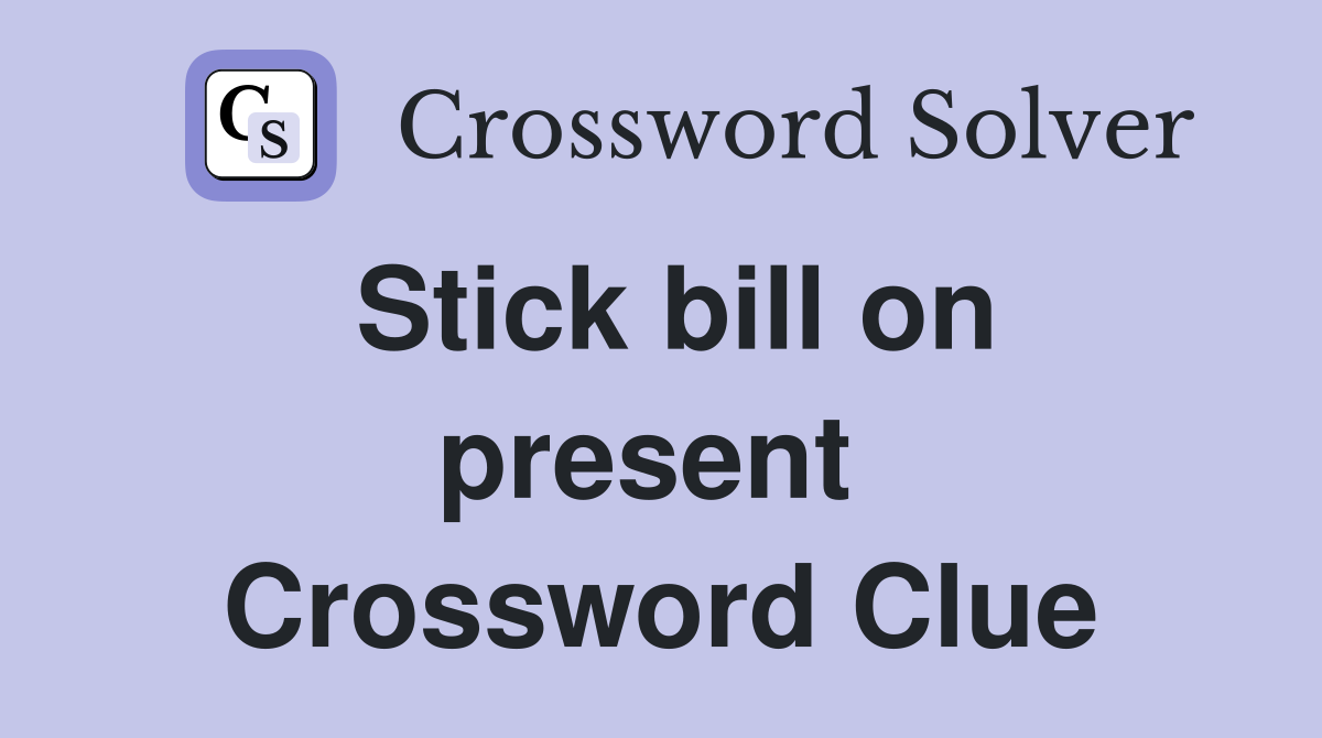 Stick bill on present  Crossword Clue