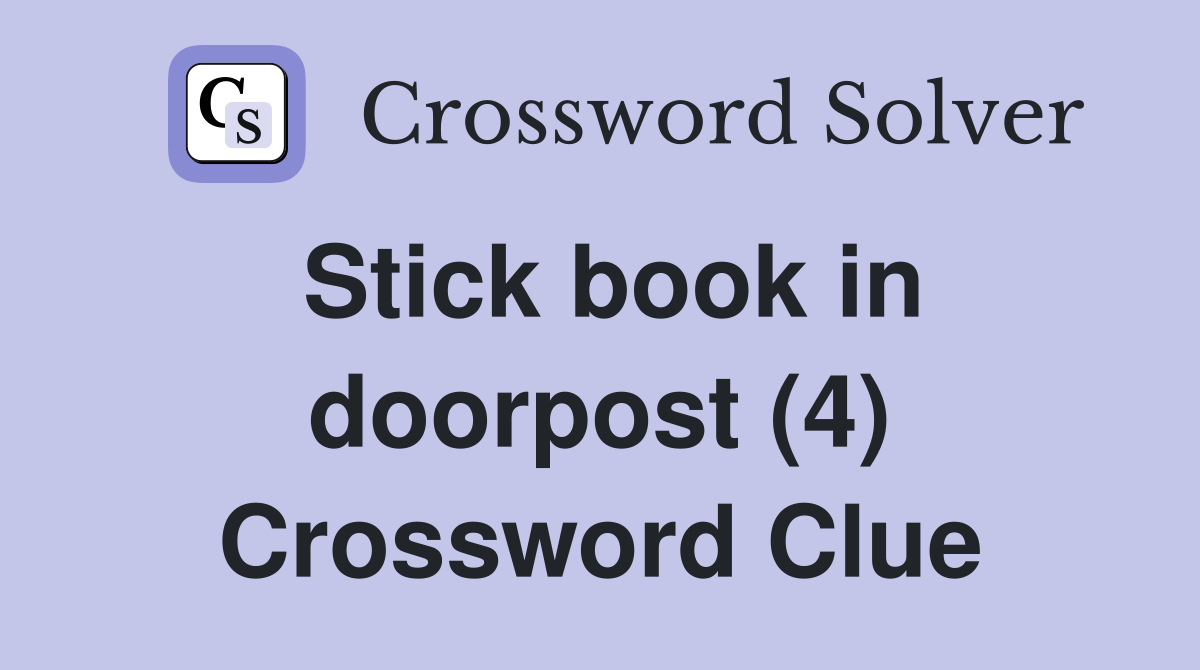 Stick book in doorpost (4) Crossword Clue
