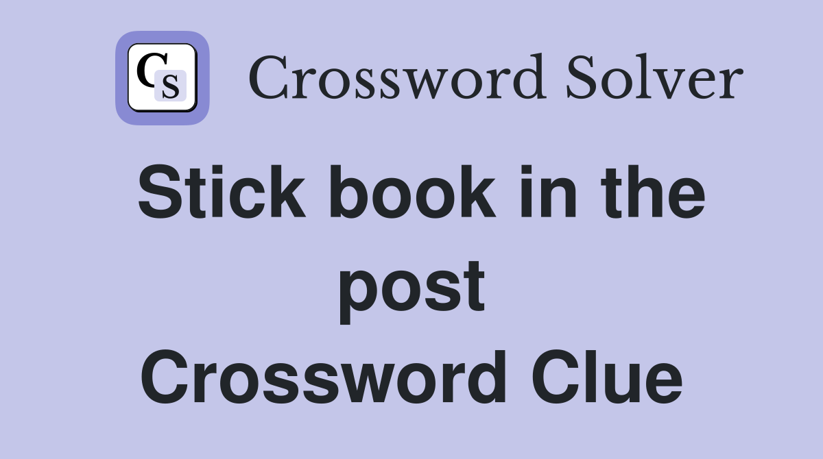 Stick book in the post Crossword Clue