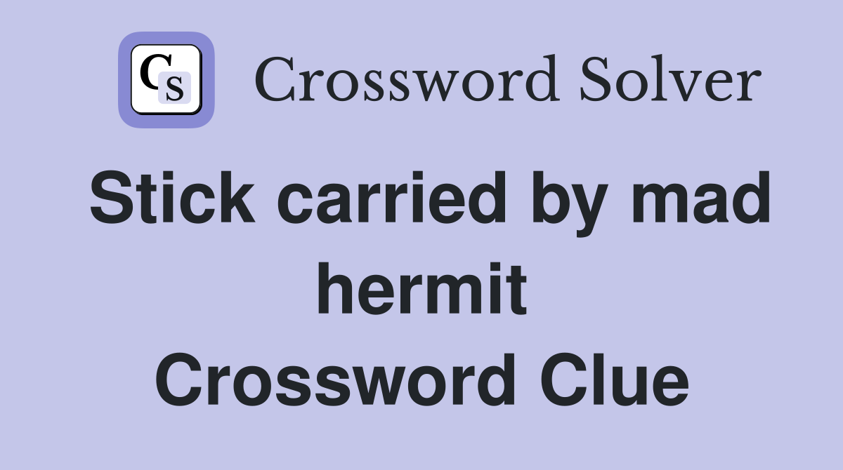 Stick carried by mad hermit Crossword Clue