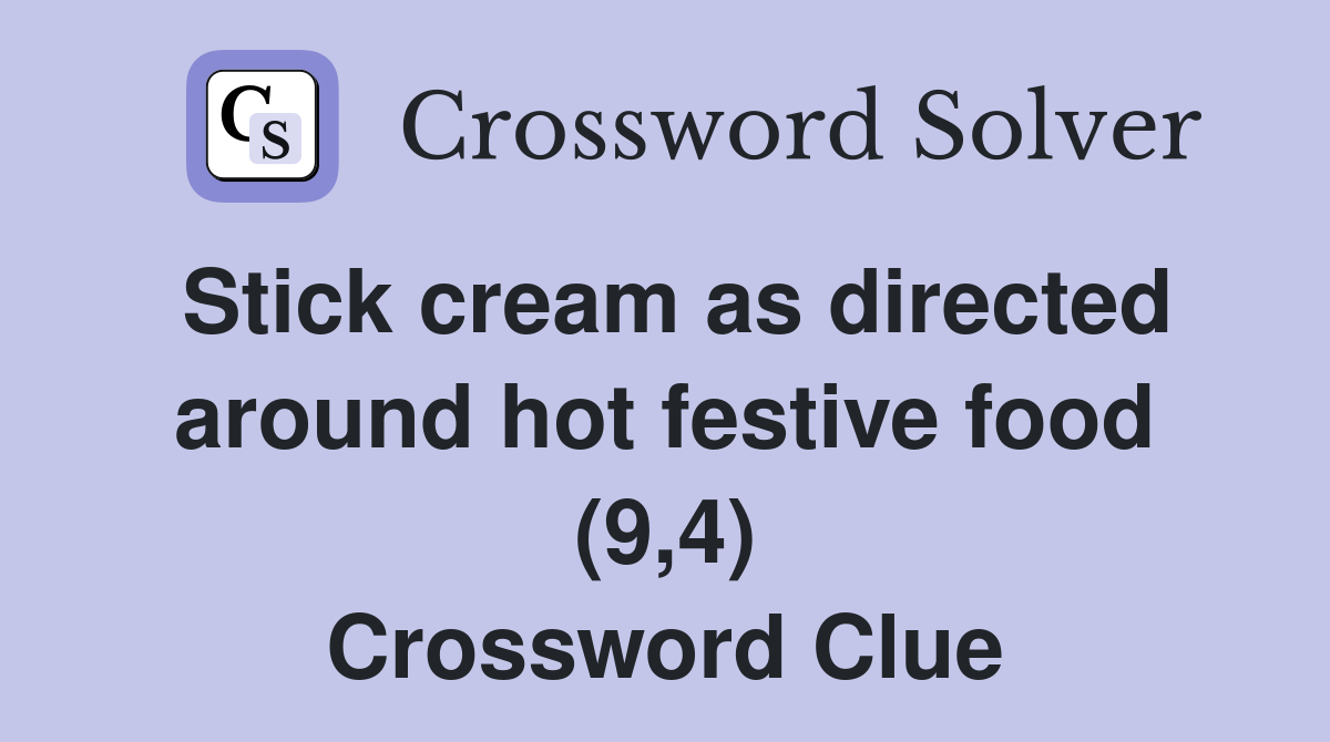 Stick cream as directed around hot festive food (9,4) Crossword Clue