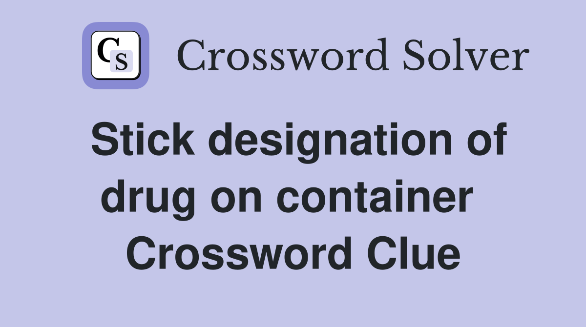 Stick designation of drug on container  Crossword Clue