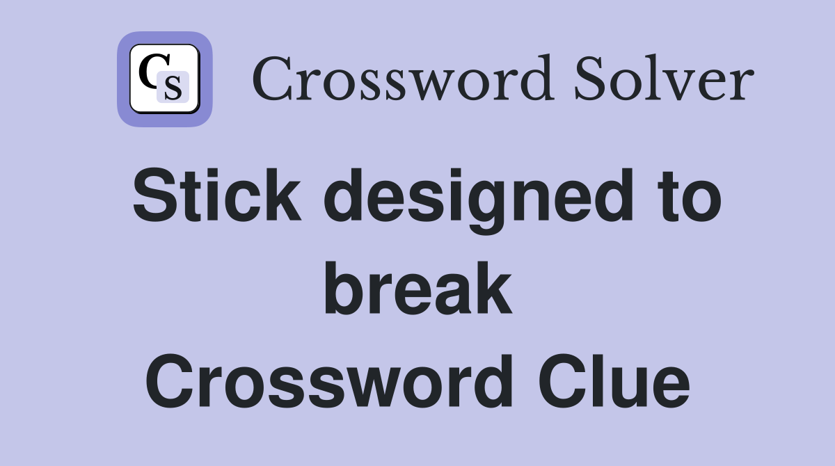 Stick designed to break Crossword Clue
