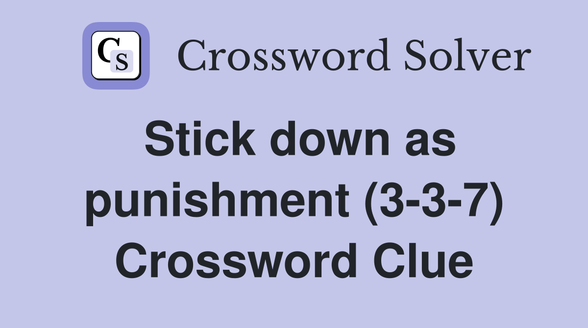 Stick down as punishment (3-3-7) Crossword Clue
