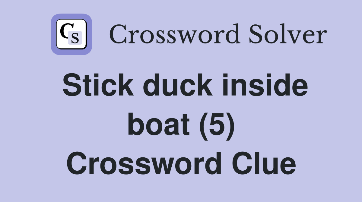 Stick duck inside boat (5) Crossword Clue