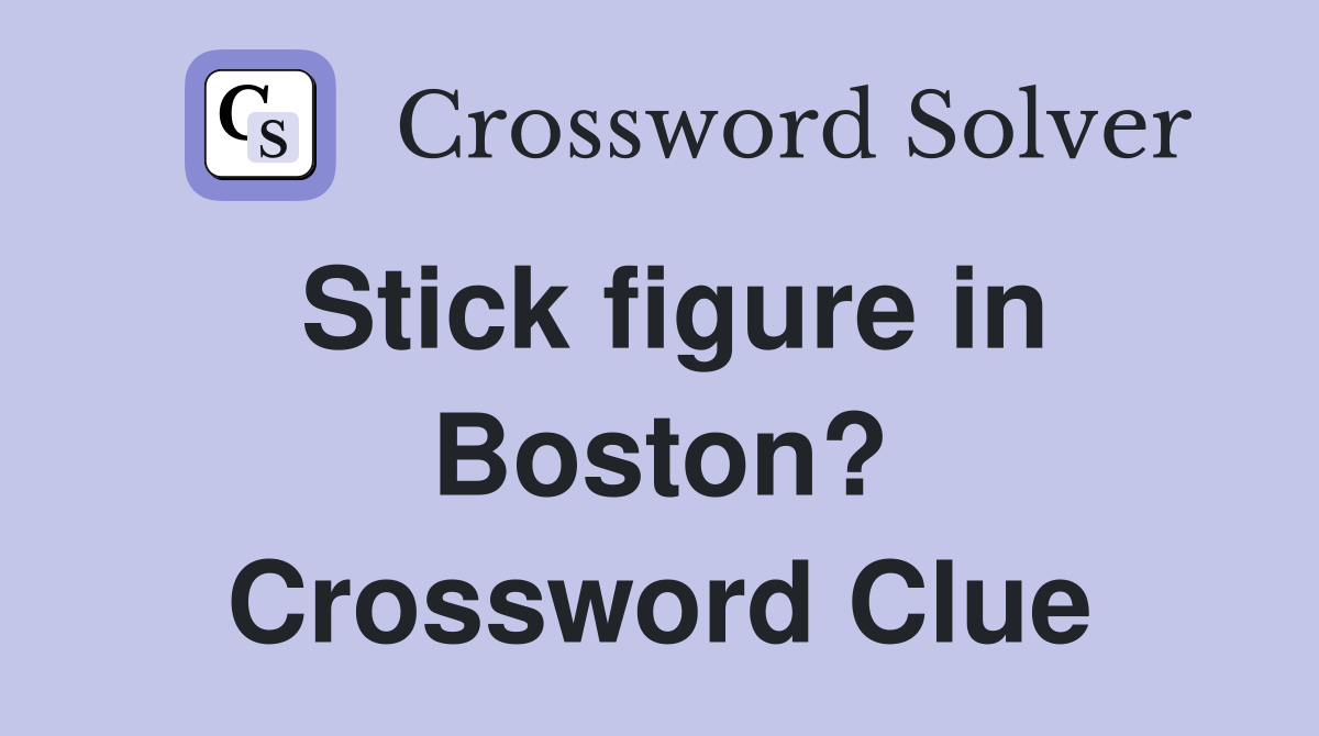 Stick figure in Boston? Crossword Clue