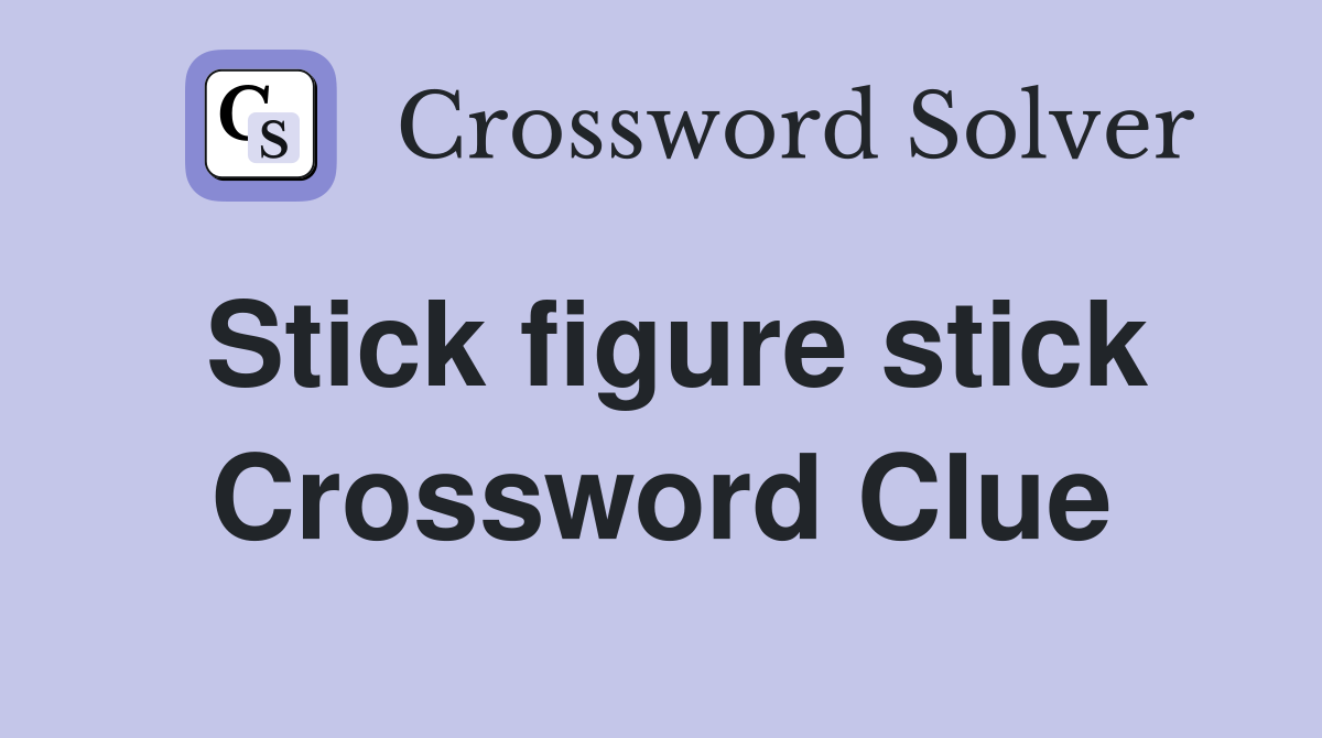 Stick figure stick Crossword Clue