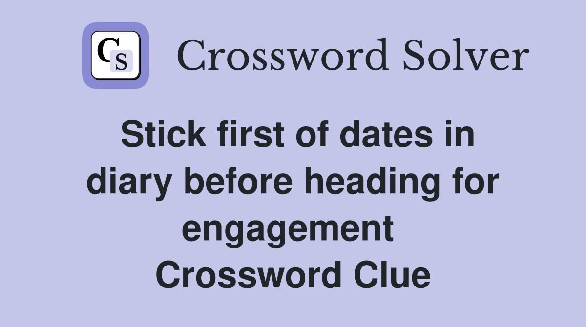 Stick first of dates in diary before heading for engagement  Crossword Clue