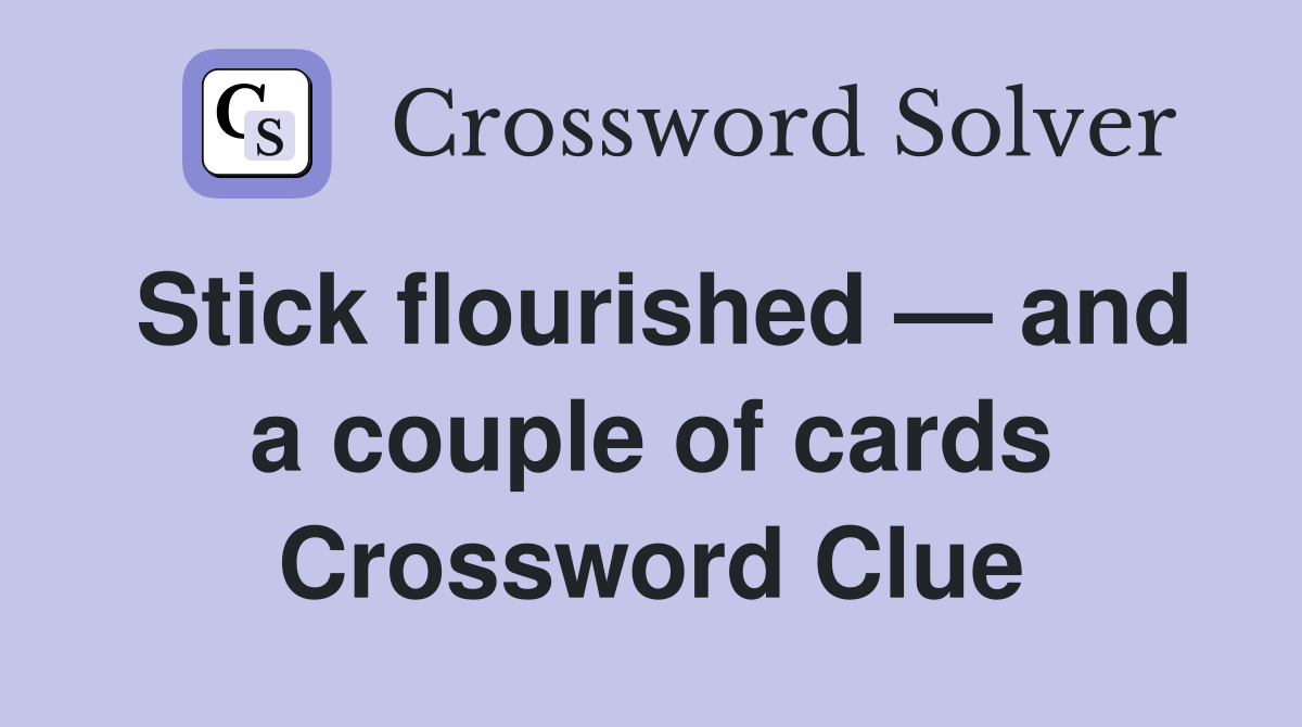 Stick flourished — and a couple of cards Crossword Clue