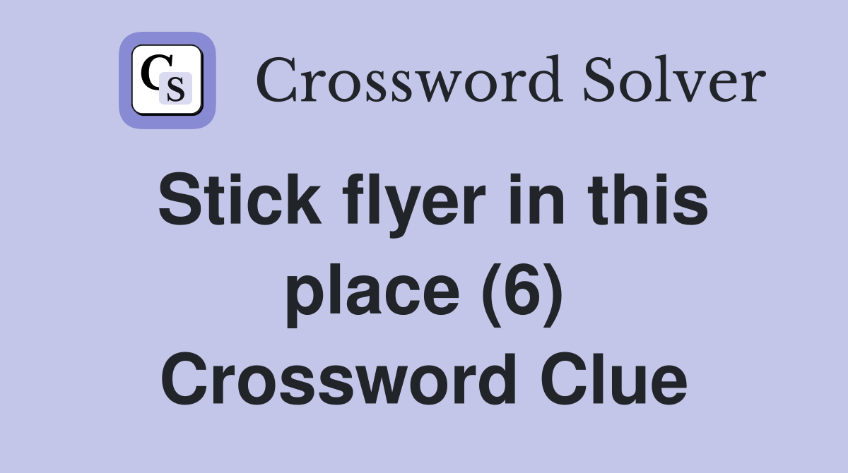 Stick flyer in this place (6) Crossword Clue
