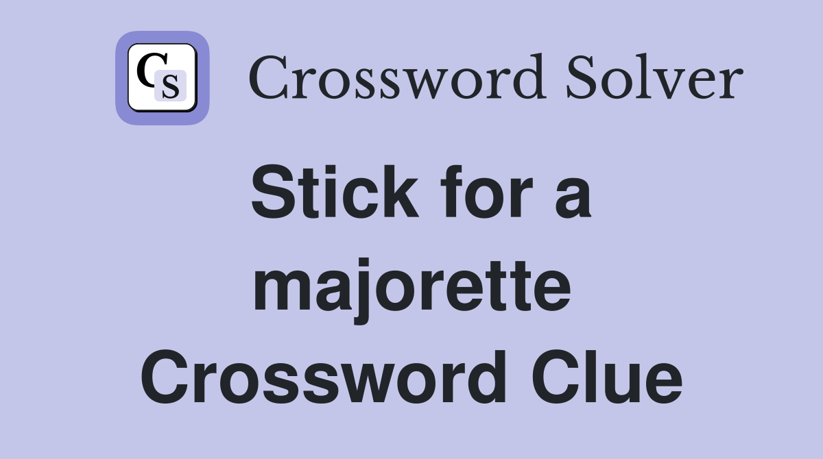 Stick for a majorette Crossword Clue