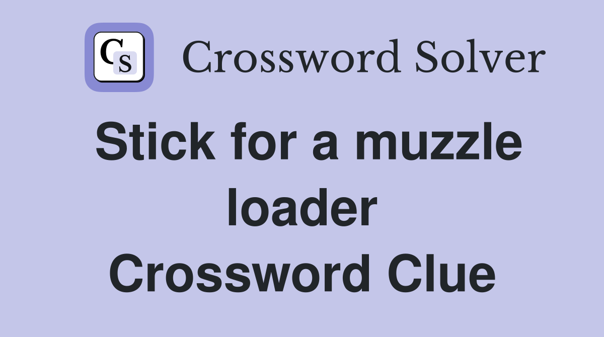 Stick for a muzzle loader Crossword Clue