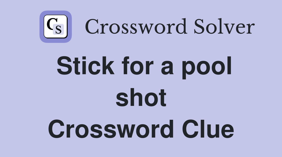 Stick for a pool shot Crossword Clue