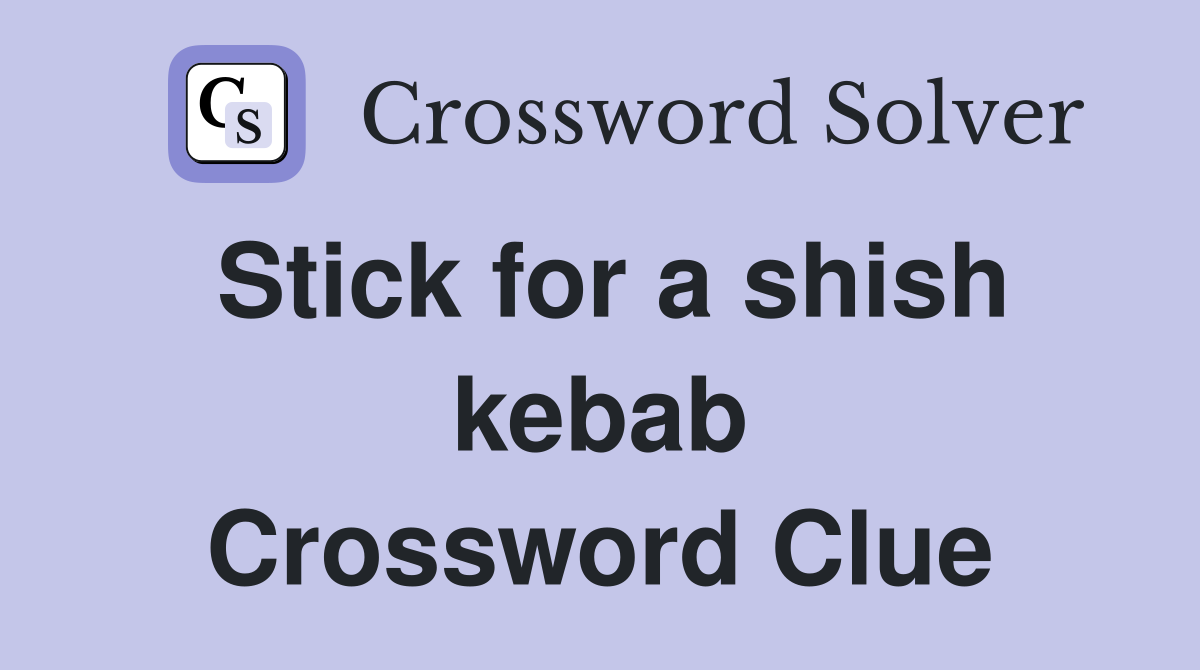 Stick for a shish kebab Crossword Clue