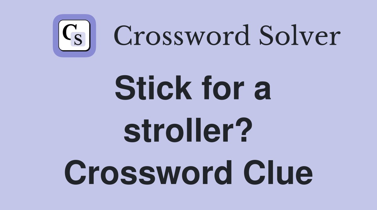 Stick for a stroller? Crossword Clue