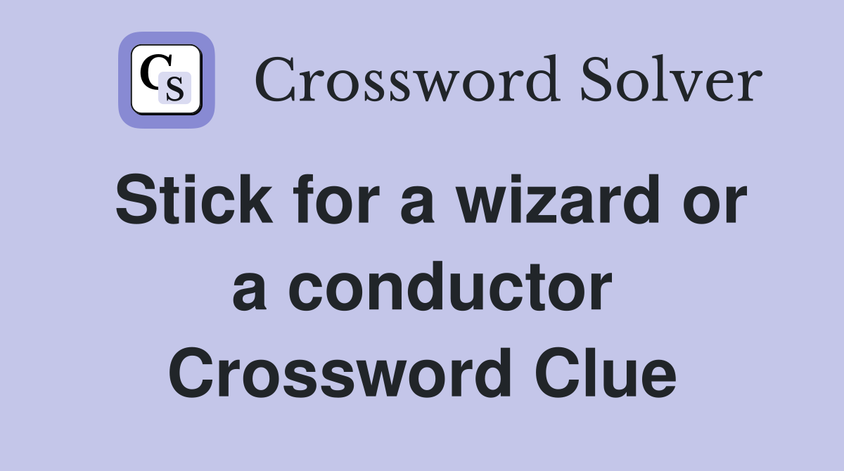 Stick for a wizard or a conductor Crossword Clue