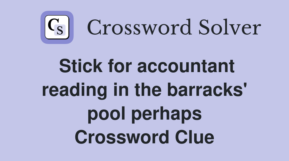 Stick for accountant reading in the barracks' pool perhaps Crossword Clue