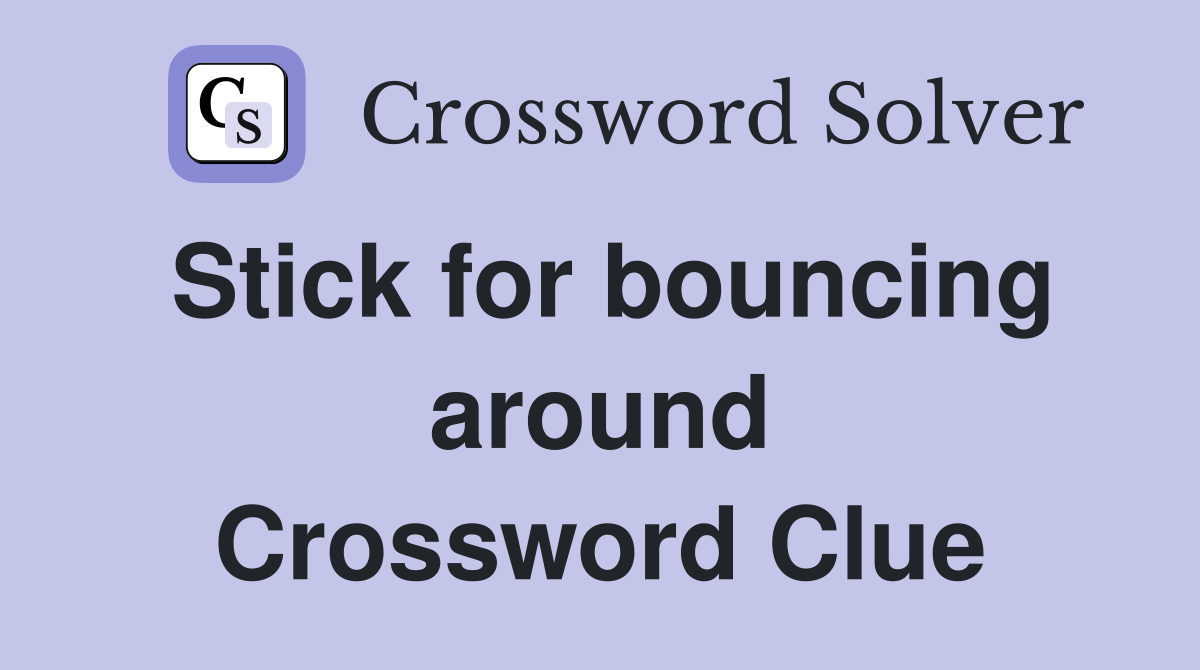 Stick for bouncing around Crossword Clue