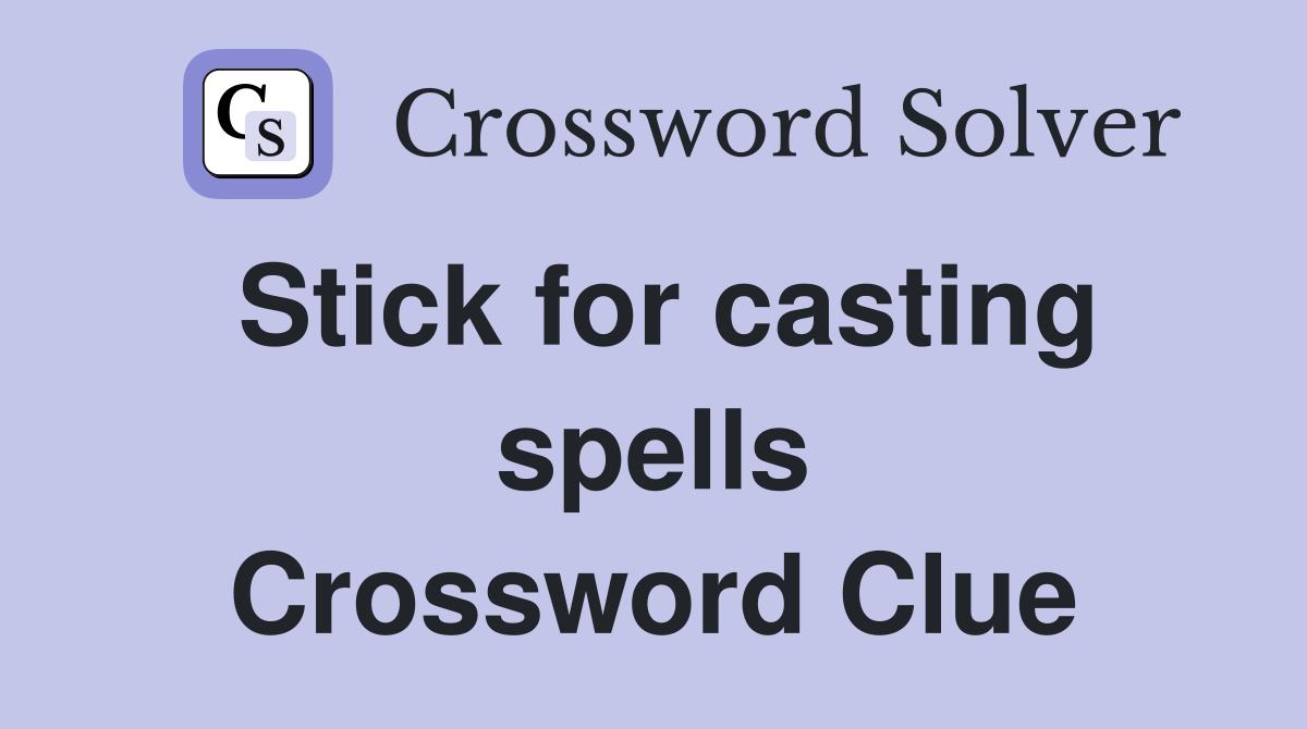 Stick for casting spells Crossword Clue
