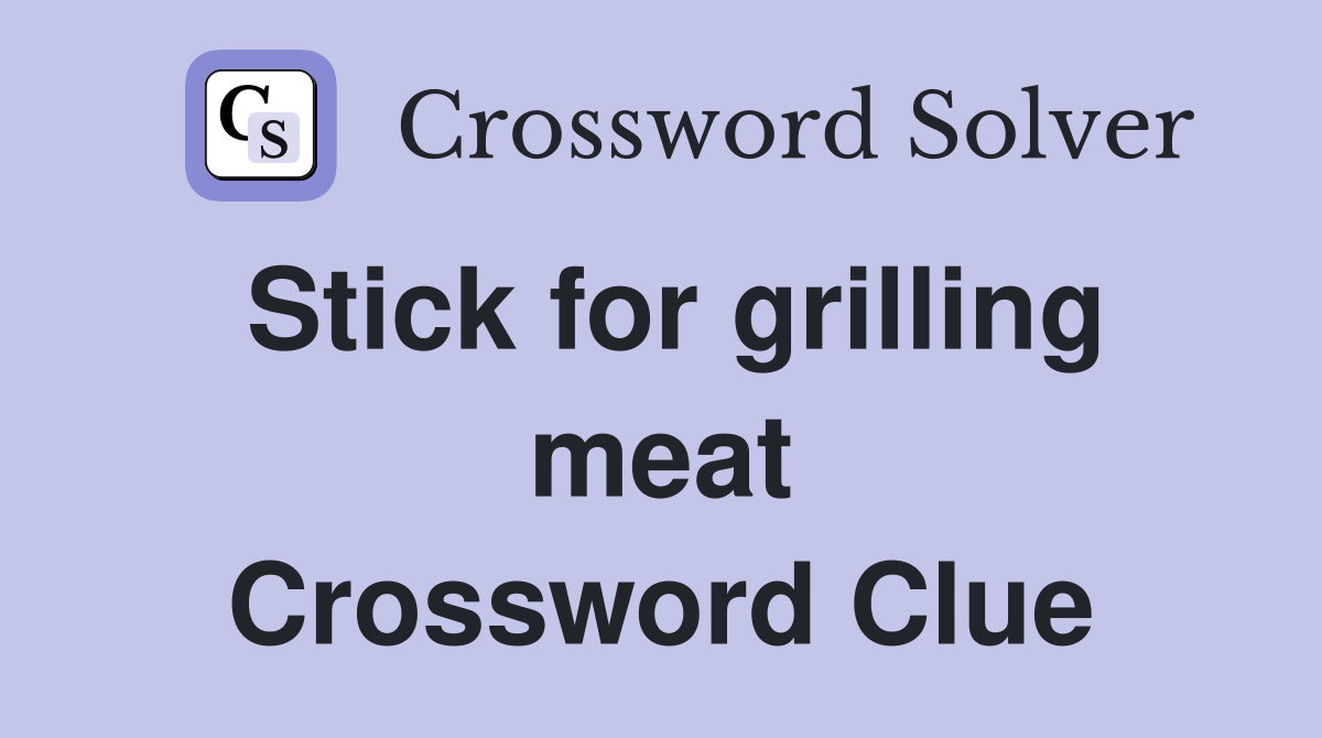 Stick for grilling meat Crossword Clue