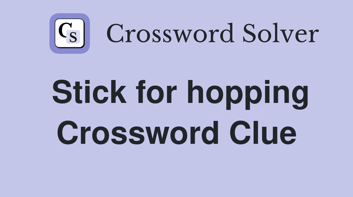 Stick for hopping Crossword Clue