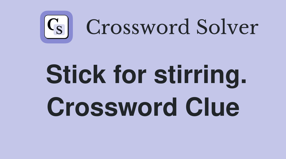 Stick for stirring. Crossword Clue