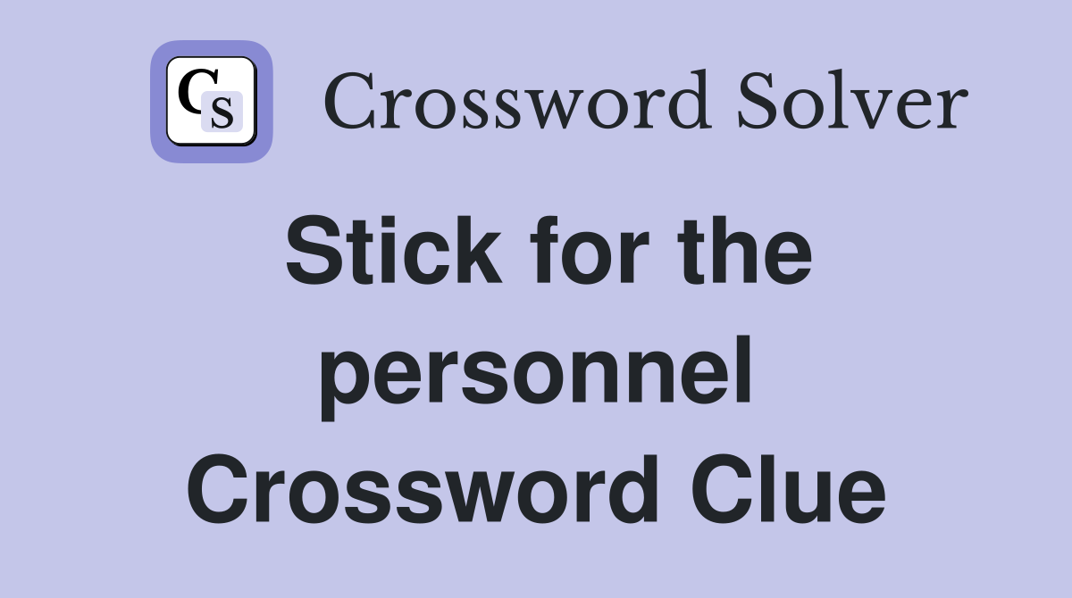 Stick for the personnel Crossword Clue