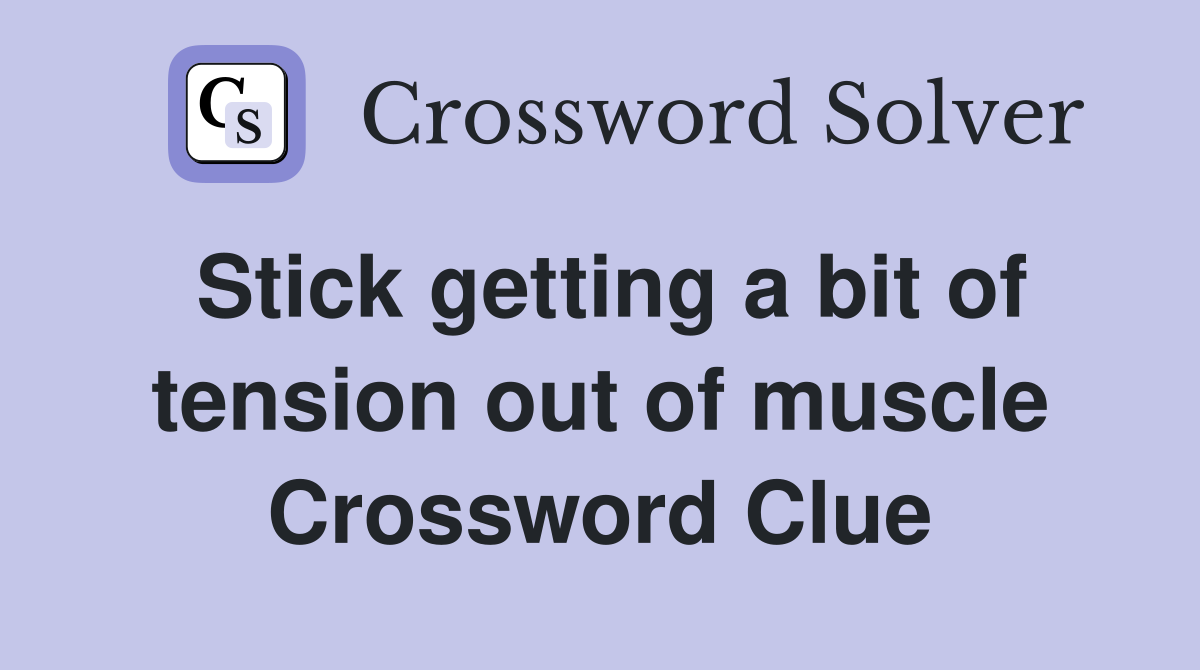 Stick getting a bit of tension out of muscle Crossword Clue