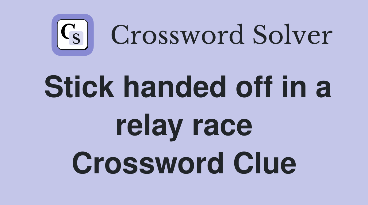 Stick handed off in a relay race Crossword Clue
