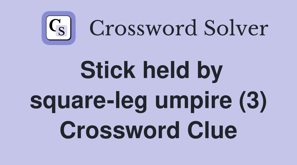 Stick held by square-leg umpire (3) Crossword Clue