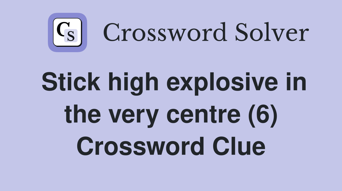 Stick high explosive in the very centre (6) Crossword Clue