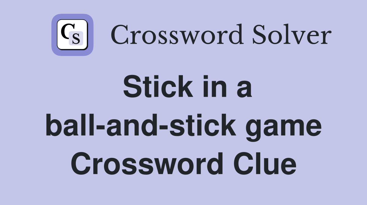 Stick in a ball-and-stick game Crossword Clue