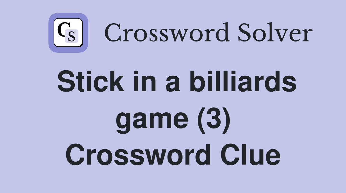 Stick in a billiards game (3) Crossword Clue