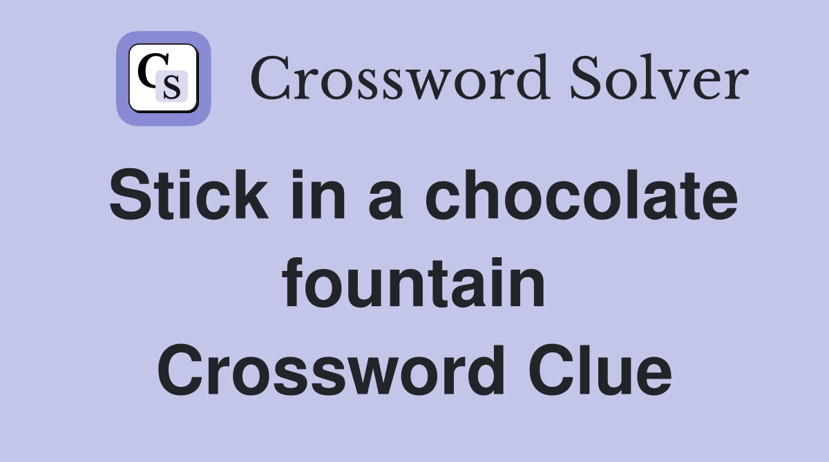 Stick in a chocolate fountain Crossword Clue